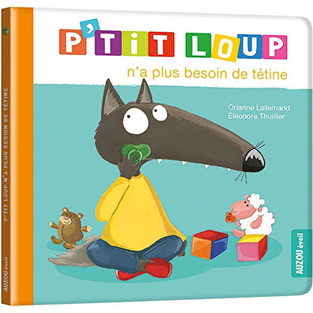 P'tit Loup - P'tit Loup n'a plus besoin de tétine - Orianne Lallemand
