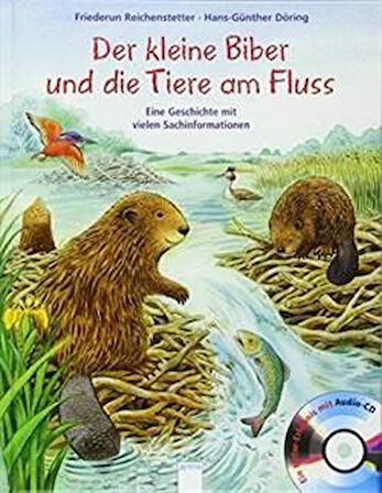Der kleine Biber und die Tiere am Fluss - Friederun Reichenstetter