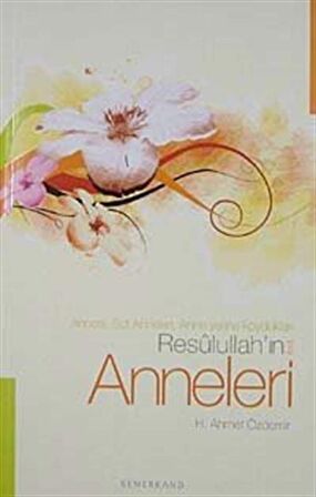 Resulullah'ın Anneleri & Annesi, Süt Anneleri, Anne Yerine Koydukları / H. Ahmet Özdemir