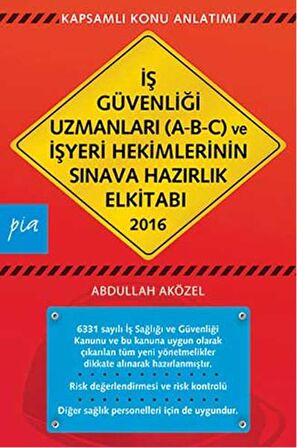 2016 İş Güvenliği Uzmanları (A-B-C) ve İşyeri Hekimlerinin Sınava Hazırlık El Kitabı
