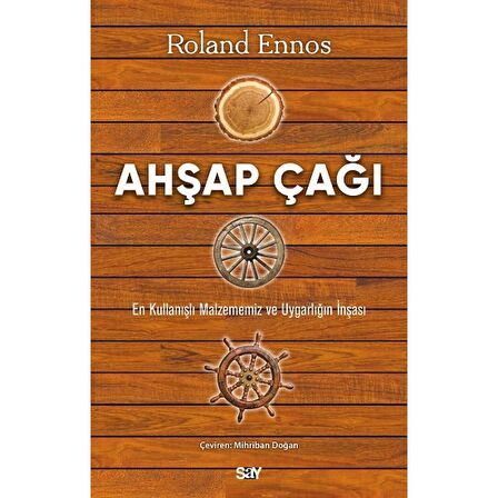 Ahşap Çağı - En Kullanışlı Malzememiz ve Uygarlığın İnşası