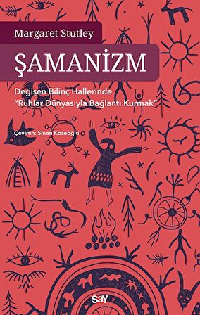 Şamanizm - Değişen Bilinç Hallerinde ”Ruhlar Dünyasıyla Bağlantı Kurmak”