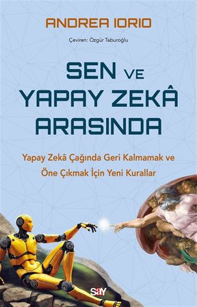 Sen ve Yapay Zeka Arasında & Yapay Zeka Çağında Geri Kalmamak ve Öne Çıkmak İçin Yeni Kurallar / Andrea Iorio