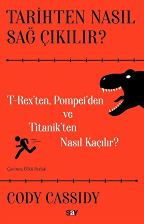 Tarihten Nasıl Sağ Çıkılır? & T-Reks'ten, Pompei'den ve Titanik'ten Nasıl Kaçılır? / Cody Cassidy