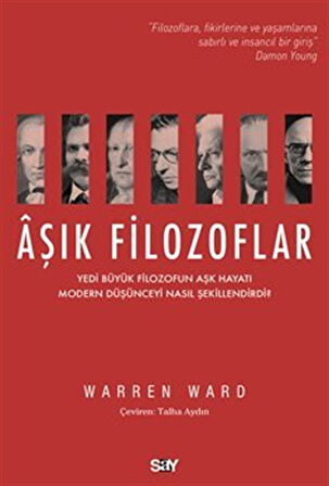 Aşık Filozoflar / Yedi Büyük Filozofun Aşk Hayatı Modern Düşünceyi Nasıl Şekillendirdi? / Warren Ward