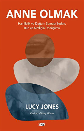 Anne Olmak & Hamilelik ve Doğum Sonrası Beden, Ruh ve Kimliğin Dönüşümü / Lucy Jones