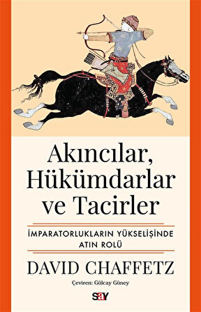 Akıncılar, Hükümdarlar ve Tacirler & İmparatorlukların Yükselişinde Atın Rolü / David Chaffetz
