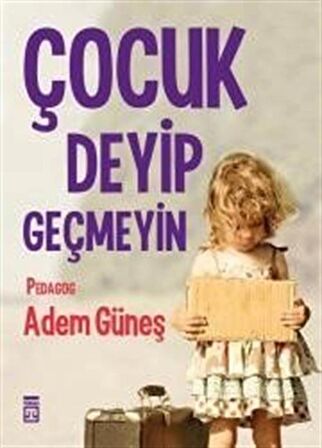 Çocuk Deyip Geçmeyin / Pedagog Adem Güneş