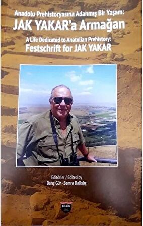 Anadolu Prehistoryasına Adanmış Bir Yaşam - Jak Yakar'a Armağan
