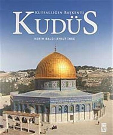 Kudüs: Kutsallığın Başkenti / Kerim Balcı