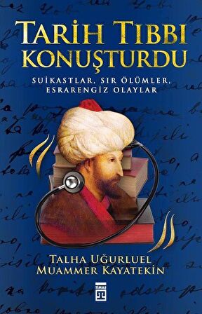 Tarih Tıbbı Konuşturdu & Suikastlar, Sır Ölümler, Esrarengiz Olaylar / Talha Uğurluel