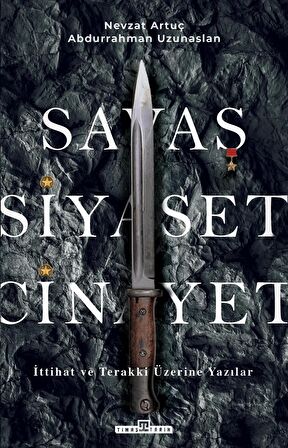 Savaş, Siyaset, Cinayet - İttihat ve Terakki Üzerine Yazılar