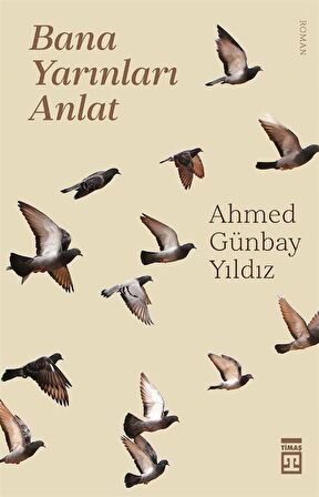 Bana Yarınları Anlat / Ahmed Günbay Yıldız