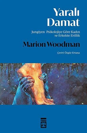 Yaralı Damat & Jungiyen Psikolojiye Göre Kadın ve Erkekte Erillik / Marion Woodman