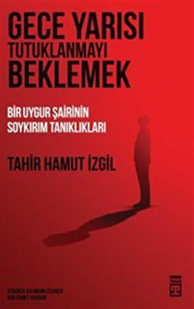 Gece Yarısı Tutuklanmayı Beklemek / Tahir Hamut İzgil