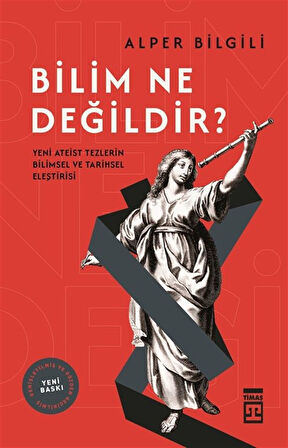 Bilim Ne Değildir? & Yeni Ateist Tezlerin Bilimsel ve Tarihsel Eleştirisi / Alper Bilgili