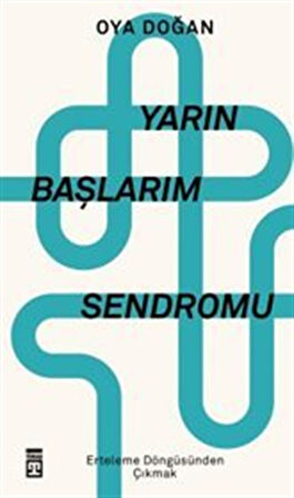 Yarın Başlarım Sendromu / Erteleme Döngüsünden Çıkmak / Oya Doğan