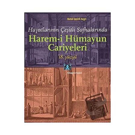 Hayatlarının Çeşitli Safhalarında Harem-i Hümayun Cariyeleri 18. Yüzyıl