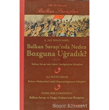 Balkan Savaşı’nda Neden Bozguna Uğradık?