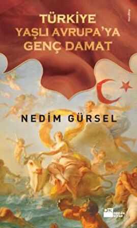 Türkiye Yaşlı Avrupa’ya Genç Damat