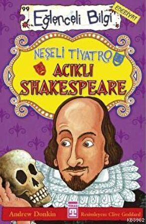 Neşeli Tiyatro Acıklı Shakespeare / Eğlenceli Edebiyat 99 - Andrew Donkin - Timaş Yayınları