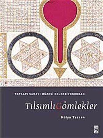 Tılsımlı Gömlekler & Topkapı Sarayı Müzesi Koleksiyonundan (Ciltli) / Hülya Tezcan