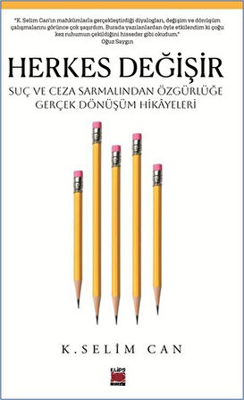 Herkes Değişir & Suç ve Ceza Sarmalından Özgürlüğe Gerçek Dönüşüm Hikayeleri / K. Selim Can