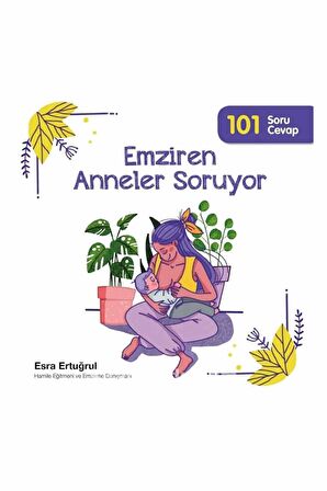 Emziren Anneler Soruyor 101 Soru Cevap