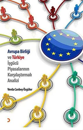 Avrupa Birliği ve Türkiye İşgücü Piyasalarının Karşılaştırmalı Analiz