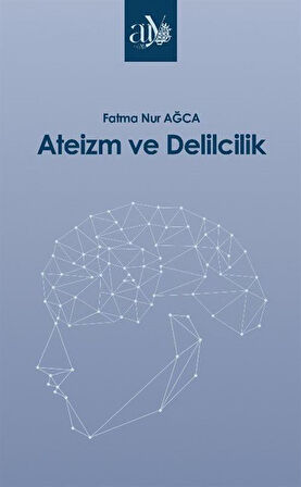 Ateizm ve Delilcilik / Fatma Nur Ağca