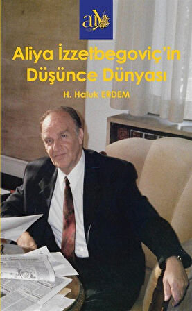 Aliya İzzetbegoviç'in Düşünce Dünyası / H. Haluk Erdem
