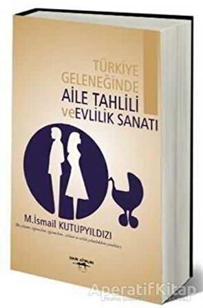 Türkiye Geleneğinde Aile Tahlili ve Evlilik Sanatı - M. İsmail Kutupyıldızı - Sokak Kitapları