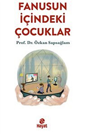 Fanusun İçindeki Çocuklar / Prof. Dr. Özkan Sapsağlam