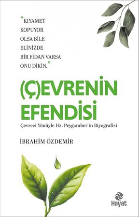 (Ç)Evrenin Efendisi & Çevreci Yönüyle Hz.Peygamber'in Biyoğrafisi / İbrahim Özdemir