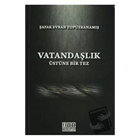 Vatandaşlık Üstüne Bir Tez / On İki Levha Yayınları / Şafak Evran Topuzkanamış