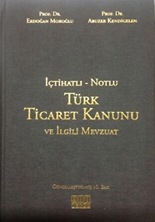 İçtihatlı - Notlu Türk Ticaret Kanunu ve İlgili Mevzuat