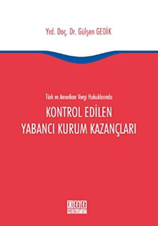 Türk ve Amerikan Vergi Hukukunda Kontrol Edilen Yabancı Kurum Kazançları