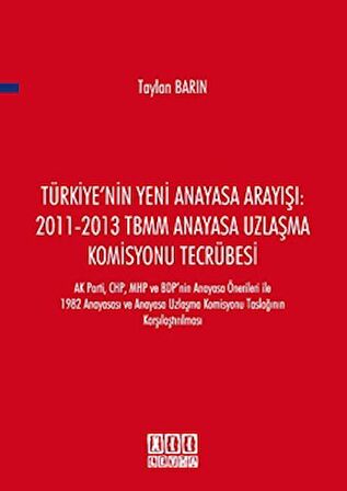 Türkiye'nin Yeni Anayasa Arayışı: 2011-2013 TBMM Anayasa Uzlaşma Komisyonu Tecrübesi