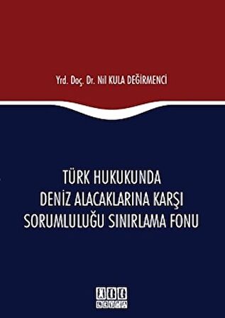 Türk Hukukunda Deniz Alacaklarına Karşı Sorumluluğu Sınırlama Fonu