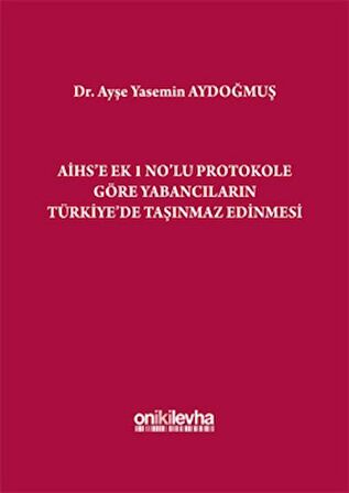 AİHS'e Ek 1 No'lu Protokole Göre Yabancıların Türkiye'de Taşınmaz Edinmesi
