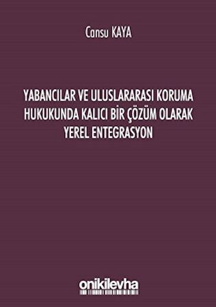 Yabancılar ve Uluslararası Koruma Hukukunda Kalıcı Bir Çözüm Olarak Yerel Entegrasyon