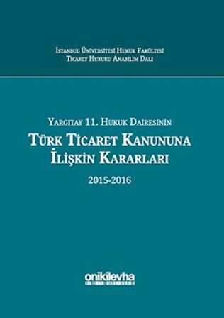 Yargıtay 11. Hukuk Dairesinin Türk Ticaret Kanununa İlişkin Kararları (2015-2016)