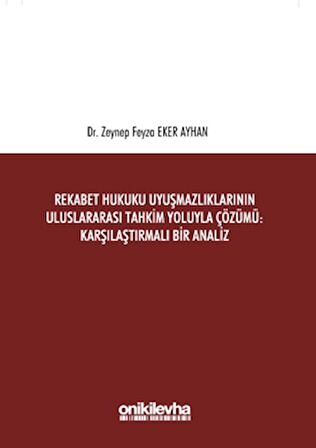 Rekabet Hukuku Uyuşmazlıklarının Uluslararası Tahkim Yoluyla Çözümü: Karşılaştırmalı Bir Analiz