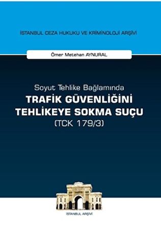 Soyut Tehlike Bağlamında Trafik Güvenliğini Tehlikeye Sokma Suçu ( TCK 179/3)