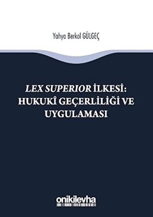 Lex Süperior İlkesi : Hukuki Geçerliliği ve Uygulaması