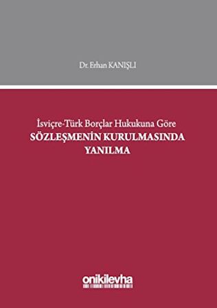 İsviçre-Türk Borçlar Hukukuna Göre Sözleşmenin Kurulmasında Yanılma