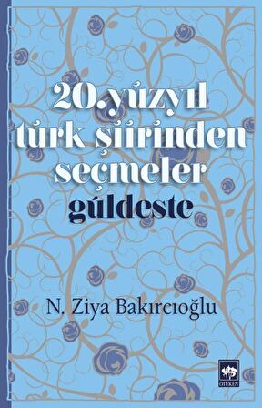 20. Yüzyıl Türk Şiirinden Seçmeler / Güldeste