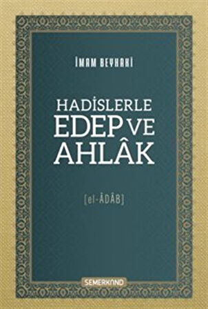 Hadislerle Edep Ve Ahlak [El-Âdab] / Ebû Bekir Ahmed b. Hüseyin b. Ali el-Beyhakî