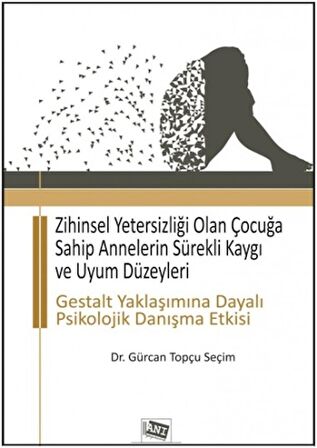 Zihinsel Yetersizliği Olan Çocuğa Sahip Annelerin Sürekli Kaygı ve Uyum Düzeyleri