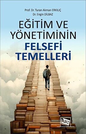 Eğitim ve Yönetiminin Felsefi Temelleri / Prof. Dr. Turan Akman Erkılıç